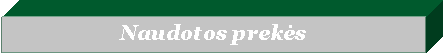 Text Box: Naudotos prekės